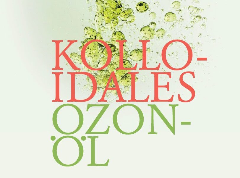 KOLLOIDALES OZONÖL – VIELSEITIG UND WIRKUNGSVOLL