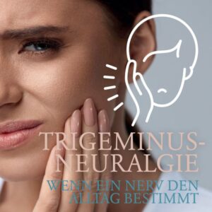 Mehr über den Artikel erfahren TRIGEMINUSNEURALGIE – WENN EIN NERV DEN ALLTAG BESTIMMT