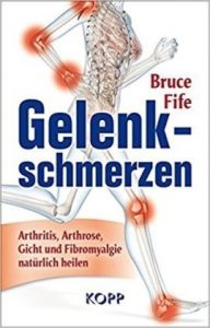 Gelenkschmerzen: Arthritis, Arthrose, Gicht und Fibromyalgie natürlich heilen