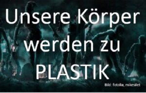 Mehr über den Artikel erfahren Unsere Körper werden bereits zu Plastik – Was Sie jetzt tun können
