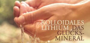 Mehr über den Artikel erfahren KOLLOIDALES LITHIUM, DAS GLÜCKSMINERAL