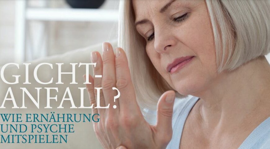 GICHTANFALL? WIE ERNÄHRUNG UND PSYCHE MITSPIELEN