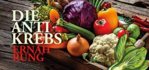 Mehr über den Artikel erfahren Die Anti-Krebs Ernährung