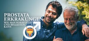 Mehr über den Artikel erfahren PROSTATA ERKRANKUNGEN – Wie man vorbeugen und begleiten kann